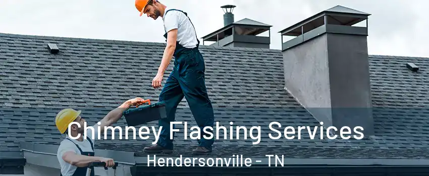 Chimney Flashing Services Hendersonville - TN