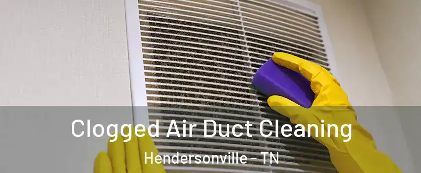  Clogged Air Duct Cleaning Hendersonville - TN
