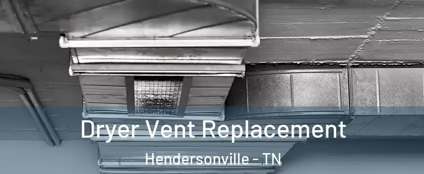  Dryer Vent Replacement Hendersonville - TN
