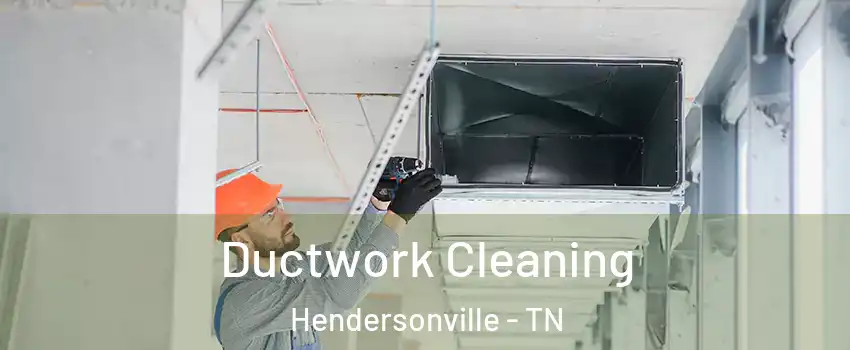  Ductwork Cleaning Hendersonville - TN