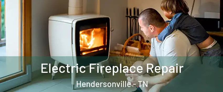  Electric Fireplace Repair Hendersonville - TN