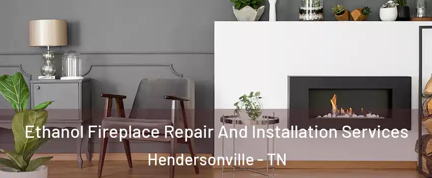  Ethanol Fireplace Repair And Installation Services Hendersonville - TN