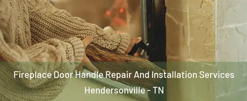 Fireplace Door Handle Repair And Installation Services Hendersonville - TN