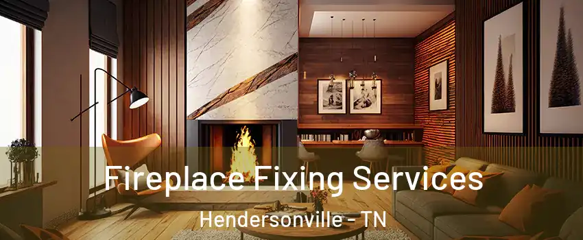  Fireplace Fixing Services Hendersonville - TN