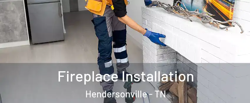  Fireplace Installation Hendersonville - TN