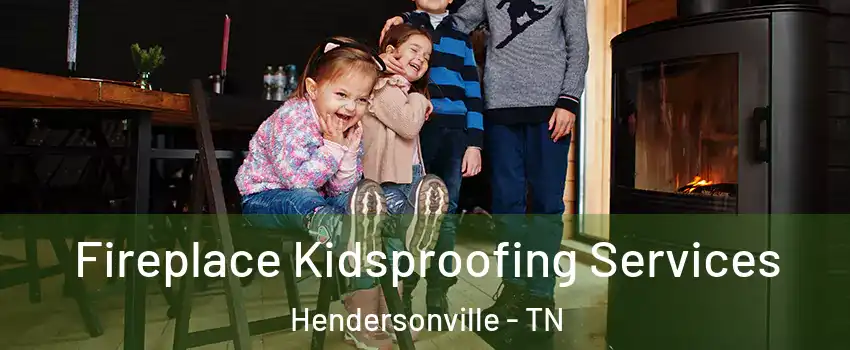  Fireplace Kidsproofing Services Hendersonville - TN