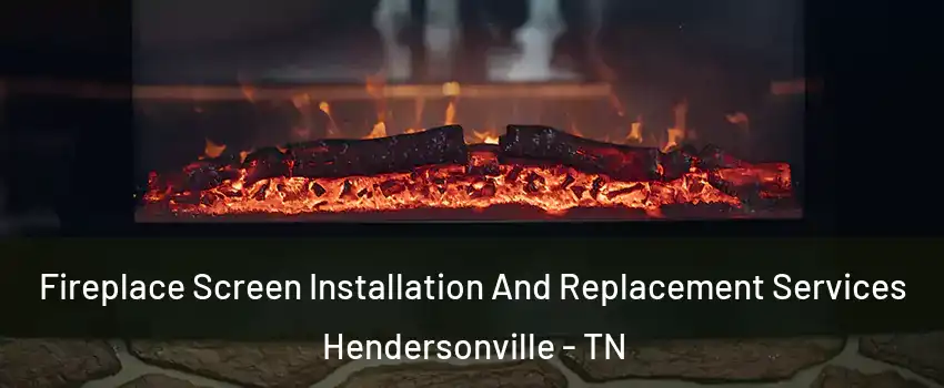  Fireplace Screen Installation And Replacement Services Hendersonville - TN