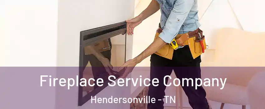 Fireplace Service Company Hendersonville - TN