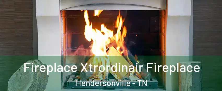  Fireplace Xtrordinair Fireplace Hendersonville - TN