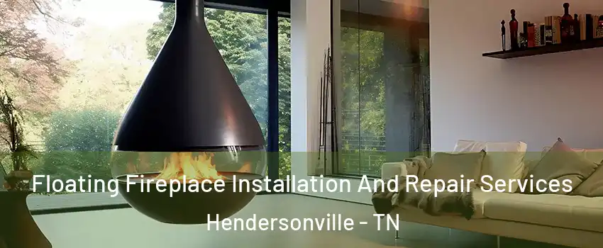Floating Fireplace Installation And Repair Services Hendersonville - TN