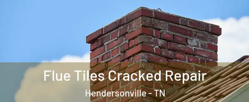  Flue Tiles Cracked Repair Hendersonville - TN