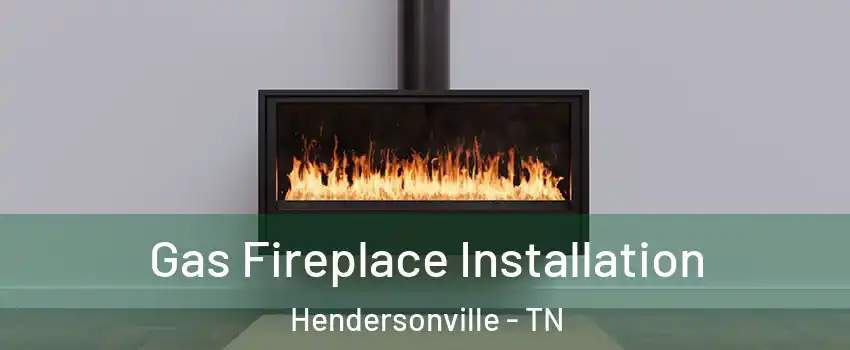  Gas Fireplace Installation Hendersonville - TN