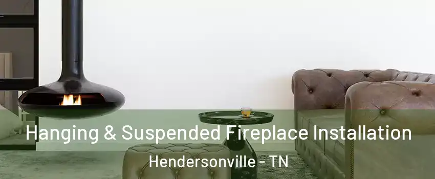  Hanging & Suspended Fireplace Installation Hendersonville - TN