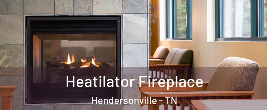  Heatilator Fireplace Hendersonville - TN