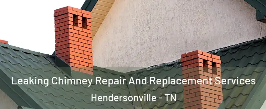  Leaking Chimney Repair And Replacement Services Hendersonville - TN