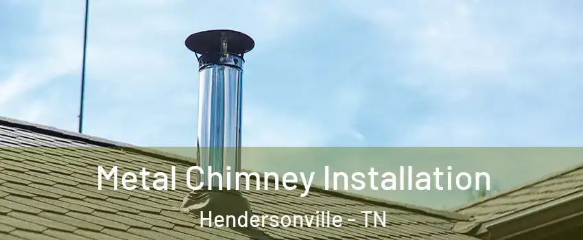  Metal Chimney Installation Hendersonville - TN