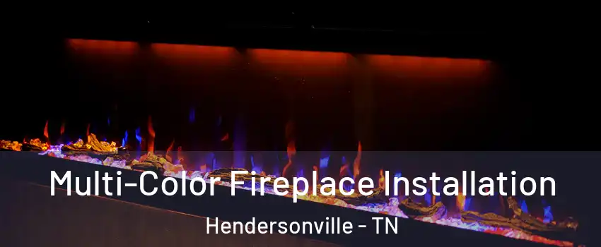  Multi-Color Fireplace Installation Hendersonville - TN