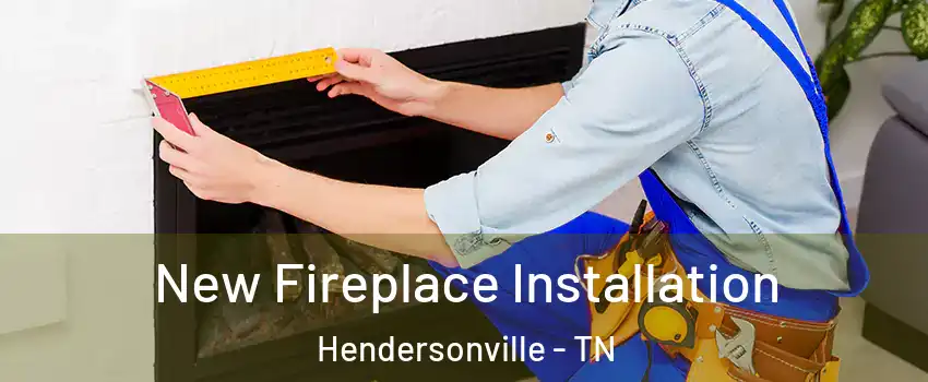 New Fireplace Installation Hendersonville - TN