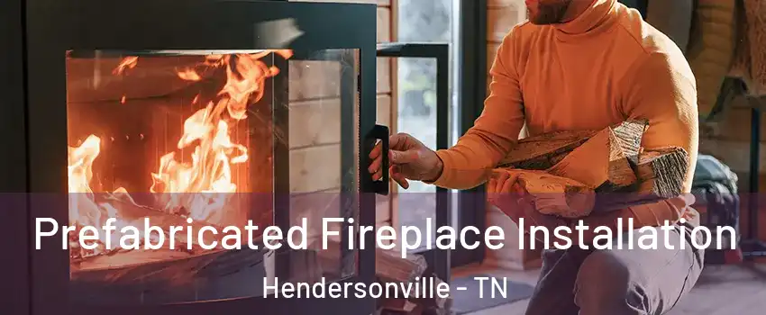  Prefabricated Fireplace Installation Hendersonville - TN