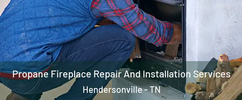 Propane Fireplace Repair And Installation Services Hendersonville - TN