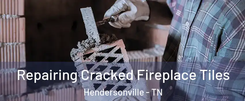  Repairing Cracked Fireplace Tiles Hendersonville - TN