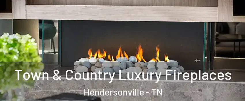  Town & Country Luxury Fireplaces Hendersonville - TN