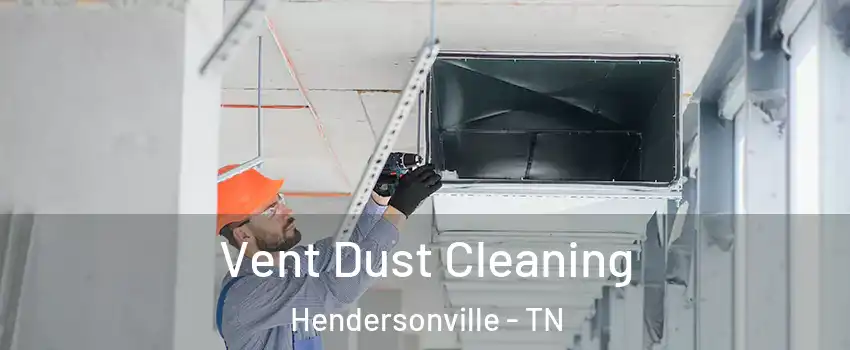  Vent Dust Cleaning Hendersonville - TN