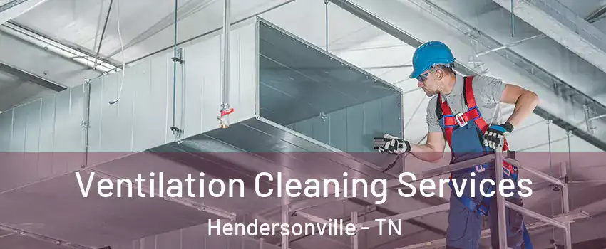  Ventilation Cleaning Services Hendersonville - TN